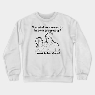 Want To Be Retired Crewneck Sweatshirt